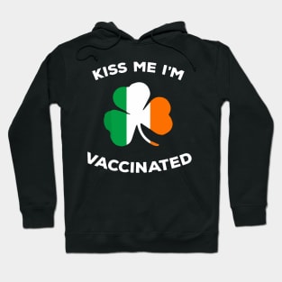 kiss me i'm vaccinated irish st patrick day Hoodie